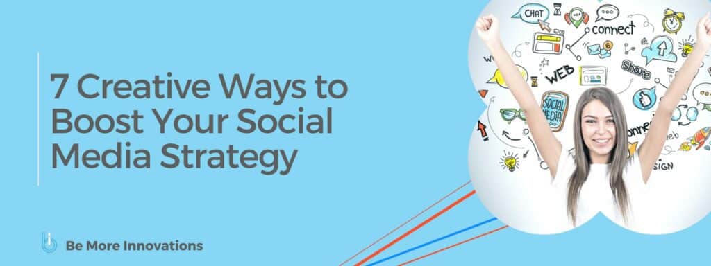 7 Creative Ways to Boost Your Social Media Strategy