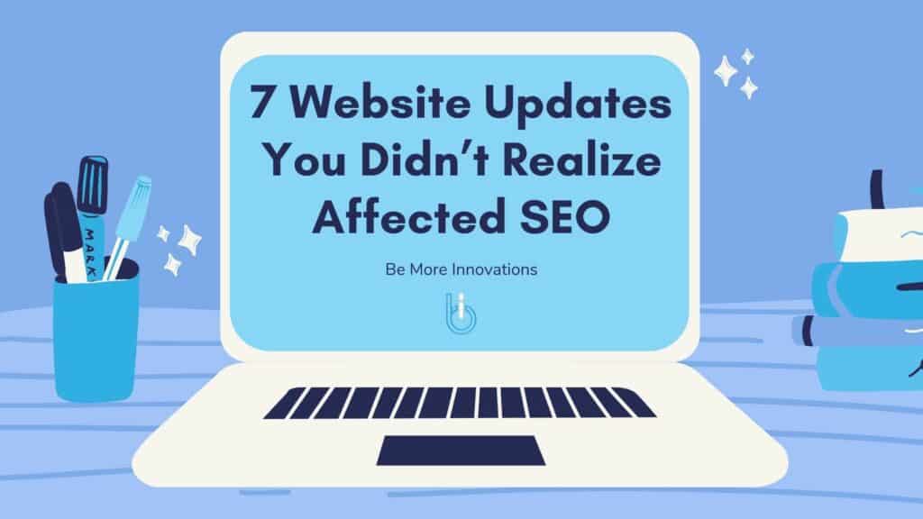 7 website updates you didn't realize affected SEO